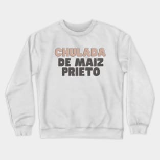 Chulada De Maiz Prieto Crewneck Sweatshirt